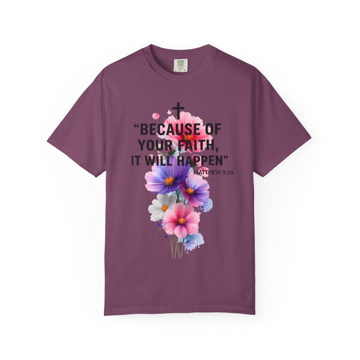 Faith T-Shirt — “Because of Your Faith, It Will Happen” Floral Christian Tee