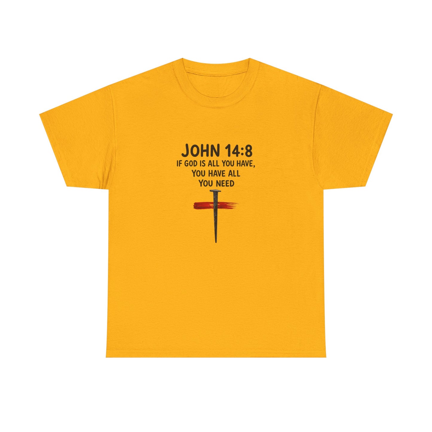 John 14:8 Christian T‑Shirt - "If God Is All You Have" Cross Faith Tee