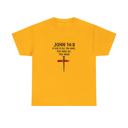 John 14:8 Christian T‑Shirt - "If God Is All You Have" Cross Faith Tee