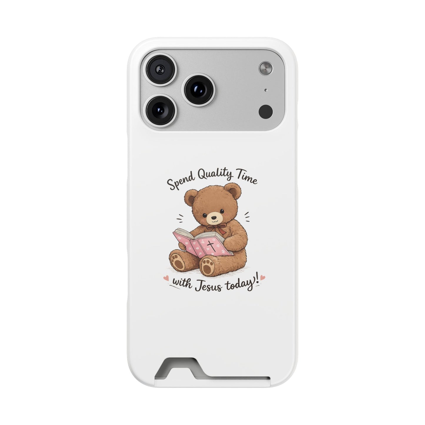Phone Case — "Spend Quality Time with Jesus Today" Teddy Card Holder
