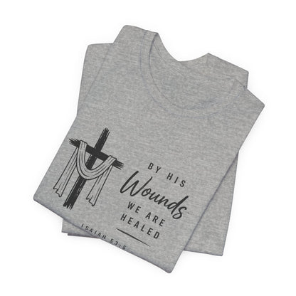 Christian T-Shirt – “By His Wounds We Are Healed” Cross Tee (Isaiah 53:5)
