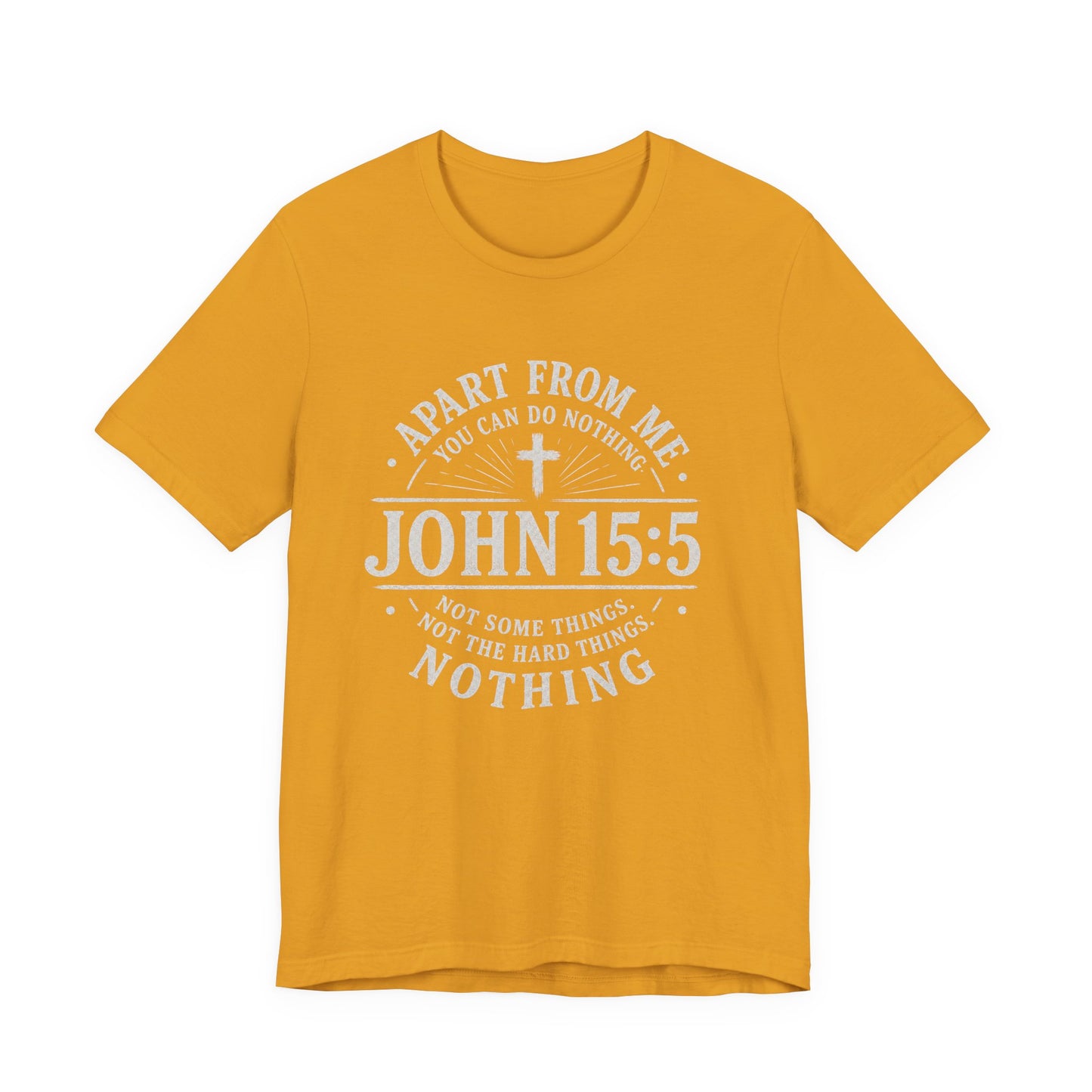 John 15:5 Scripture T-Shirt — Apart From Me You Can Do Nothing Christian Tee