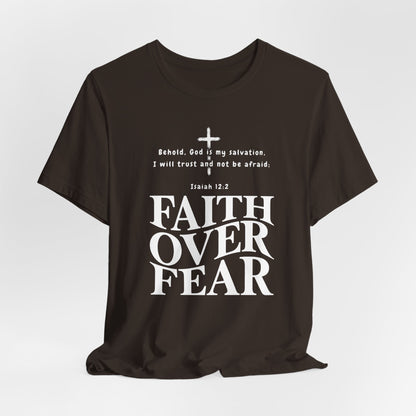 Faith Over Fear T-Shirt — Christian Inspirational Tee with Isaiah 12:2 Quote
