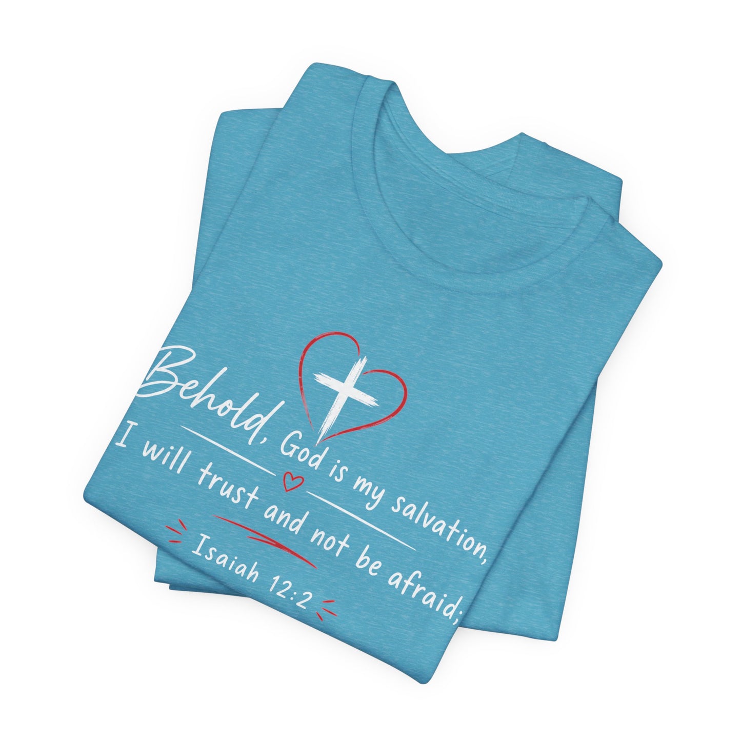 Christian Tee — "Behold, God is my salvation" Isaiah 12:2 Inspirational T-Shirt