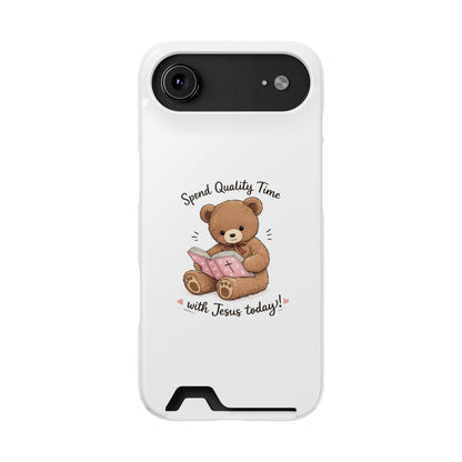 Phone Case — "Spend Quality Time with Jesus Today" Teddy Card Holder
