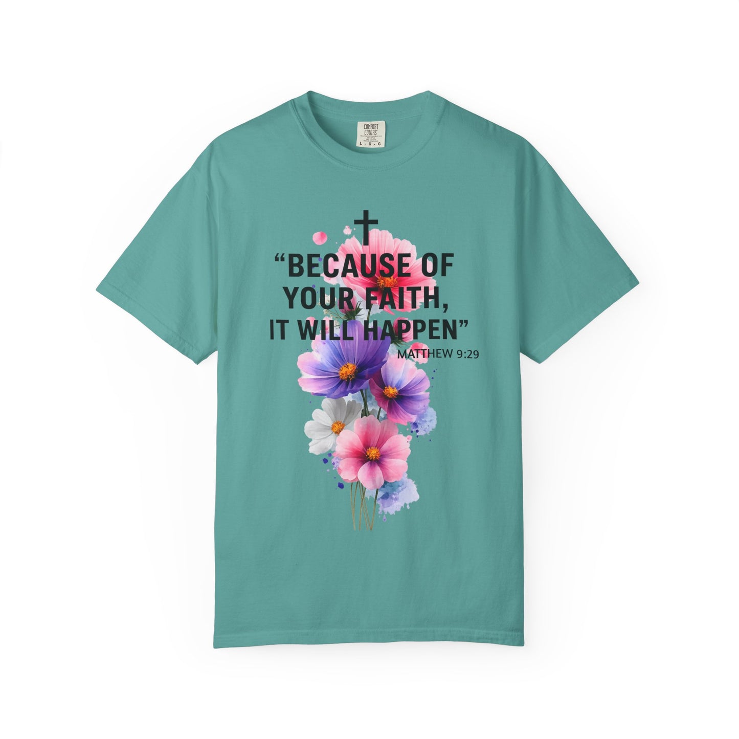 Faith T-Shirt — “Because of Your Faith, It Will Happen” Floral Christian Tee