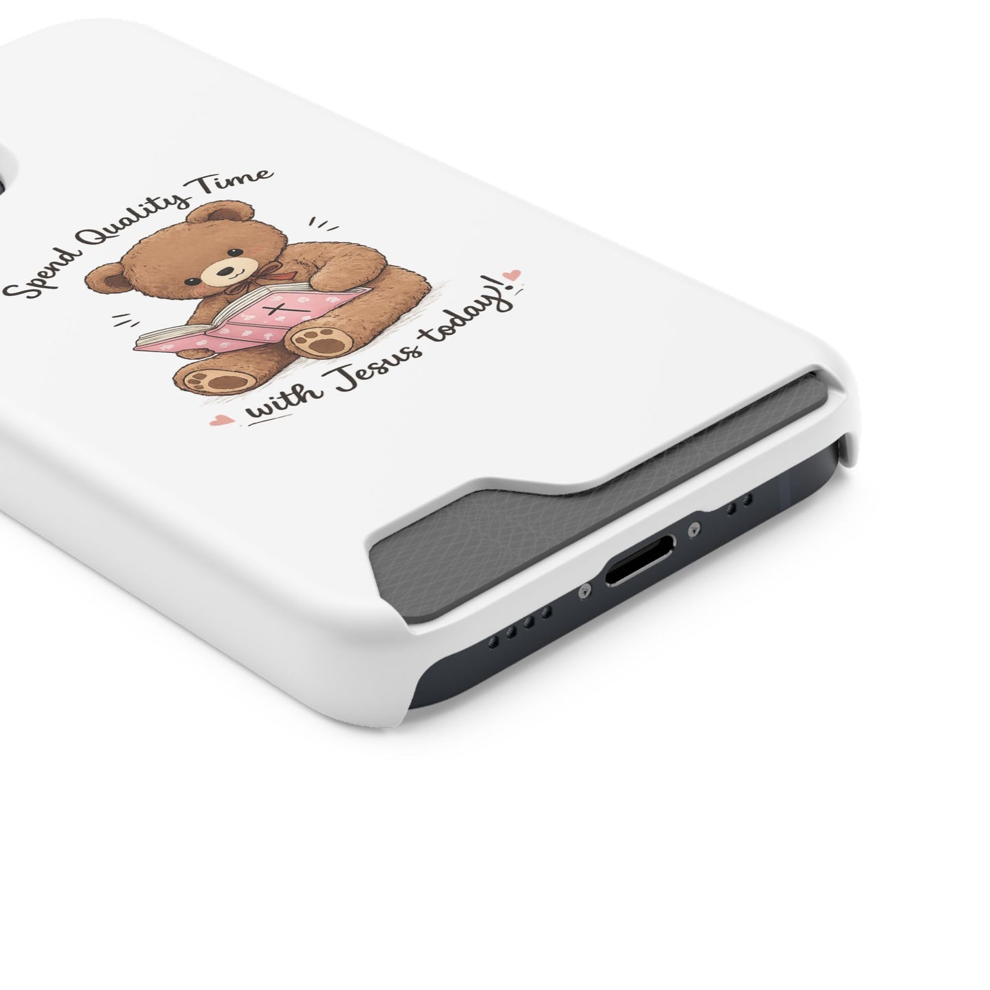 Phone Case — "Spend Quality Time with Jesus Today" Teddy Card Holder