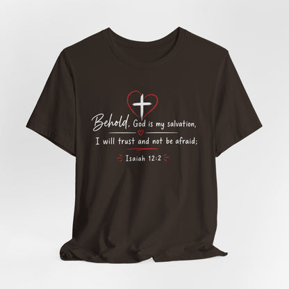 Christian Tee — "Behold, God is my salvation" Isaiah 12:2 Inspirational T-Shirt