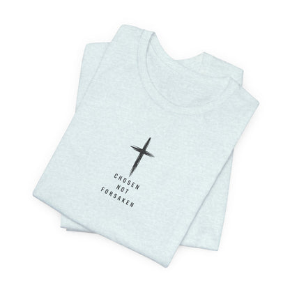 Chosen Not Forsaken Tee — Christian Cross Faith T-Shirt (1 Peter 2:9)