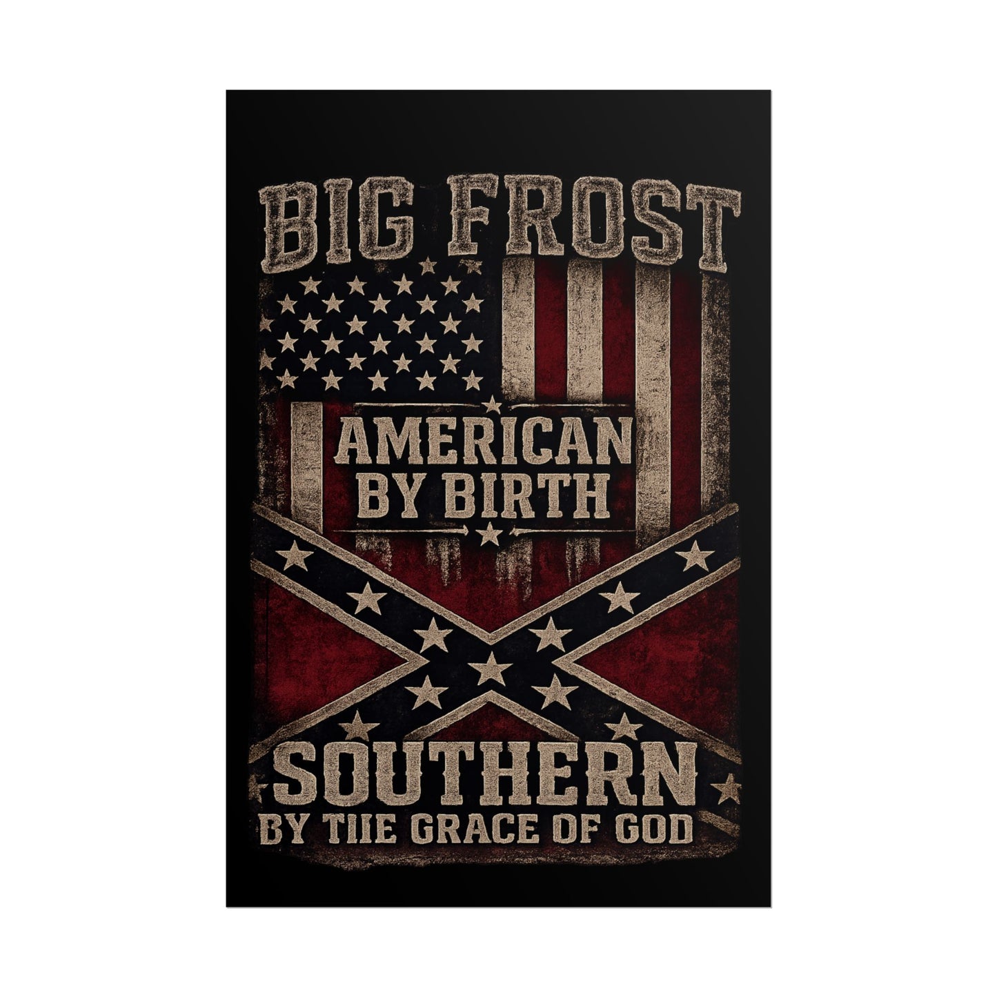 Rolled Poster — "Big Frost: American By Birth, Southern By the Grace of God" Patriotic Vintage Flag Print
