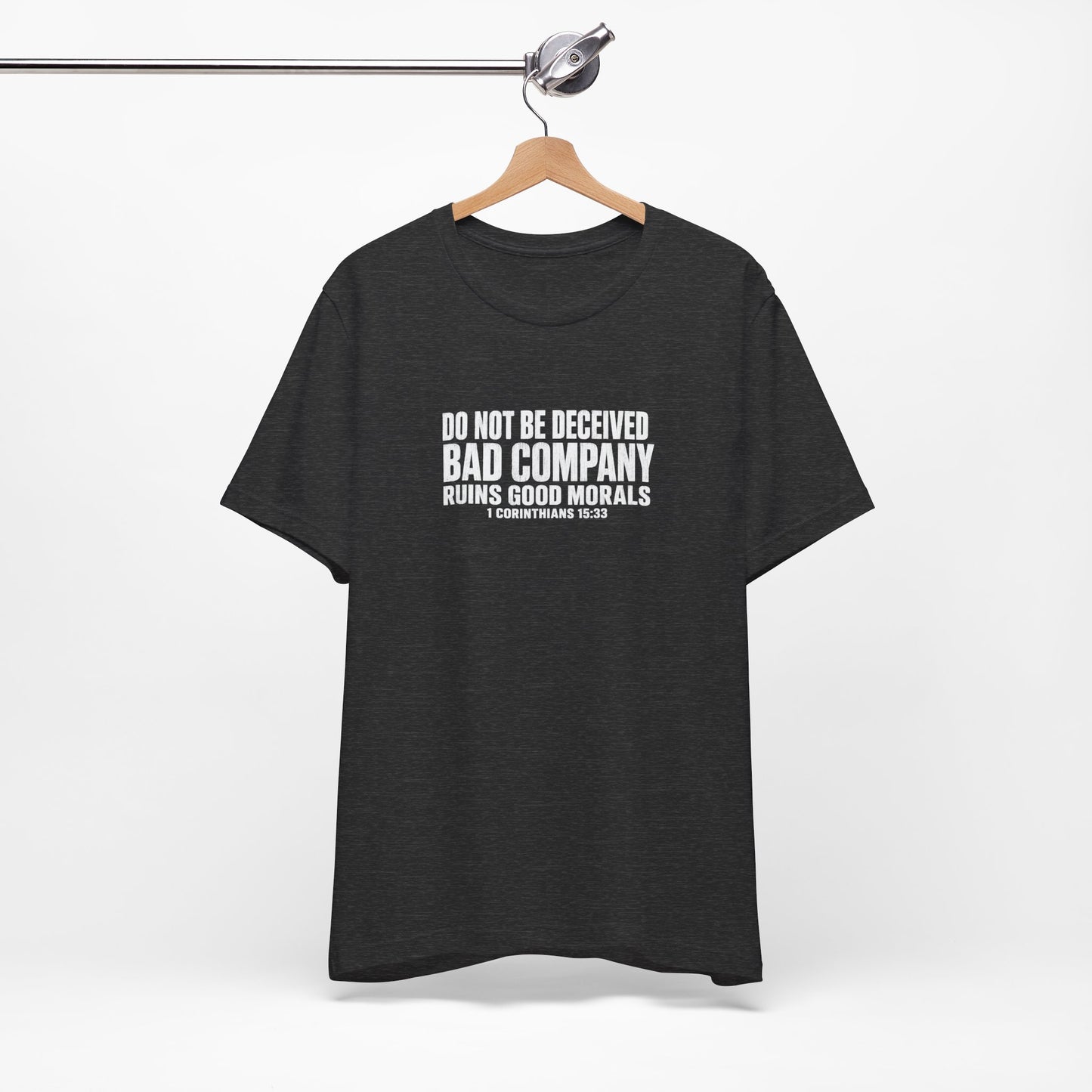 Christian Tee — “Do Not Be Deceived: Bad Company Ruins Good Morals” Short Sleeve Shirt