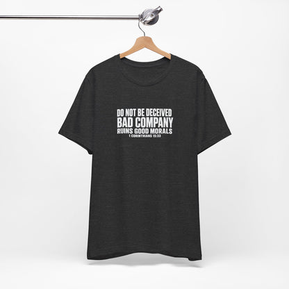 Christian Tee — “Do Not Be Deceived: Bad Company Ruins Good Morals” Short Sleeve Shirt