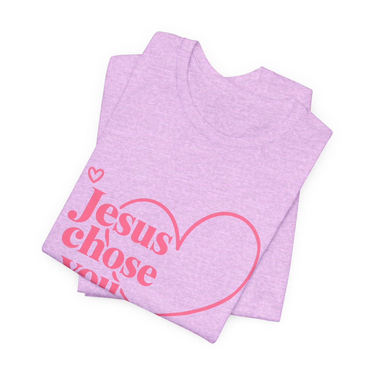 Jesus Chose You Heart Tee — Christian Faith Inspirational T-Shirt