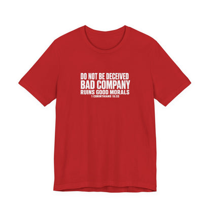 Christian Tee — “Do Not Be Deceived: Bad Company Ruins Good Morals” Short Sleeve Shirt