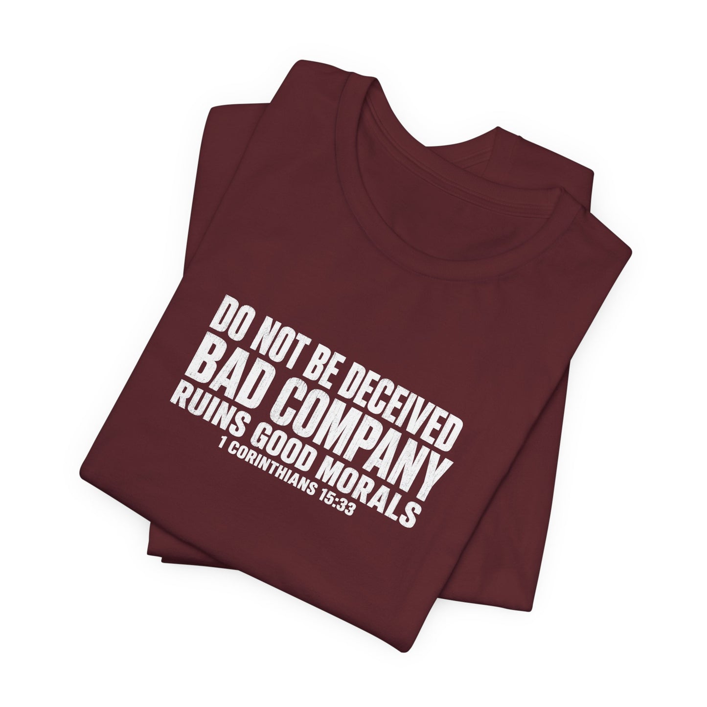 Christian Tee — “Do Not Be Deceived: Bad Company Ruins Good Morals” Short Sleeve Shirt
