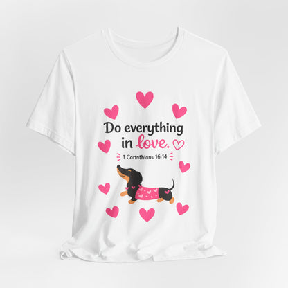 Do Everything in Love Tee — Cute Dachshund Christian Valentine T-Shirt