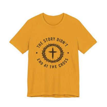Christian Cross T-Shirt — "The Story Didn't End at the Cross" Inspirational Faith Tee