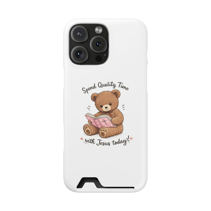 Phone Case — "Spend Quality Time with Jesus Today" Teddy Card Holder