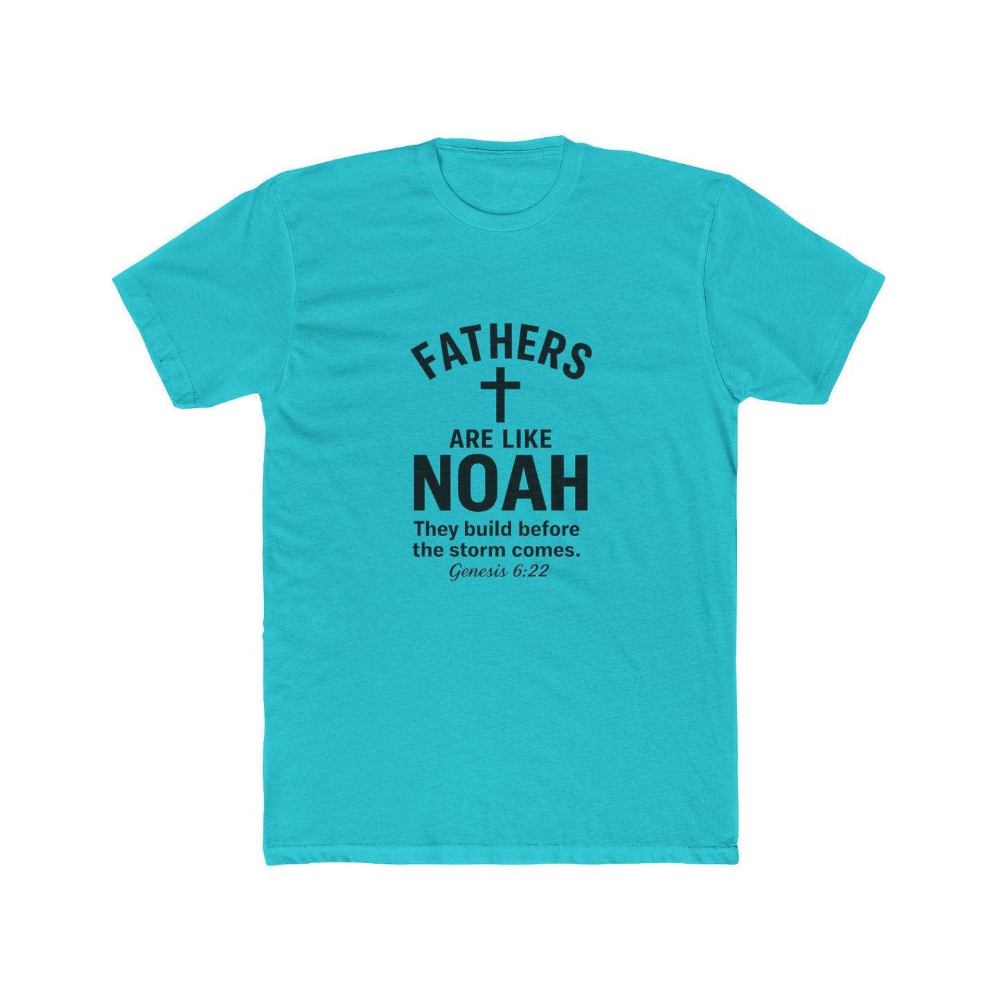 Fathers Are Like Noah Tee — Christian Father’s Day T-Shirt (Genesis 6:22)