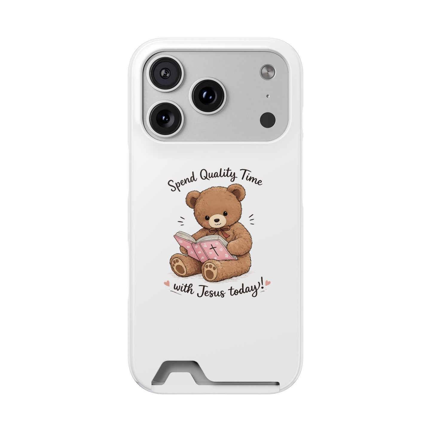 Phone Case — "Spend Quality Time with Jesus Today" Teddy Card Holder