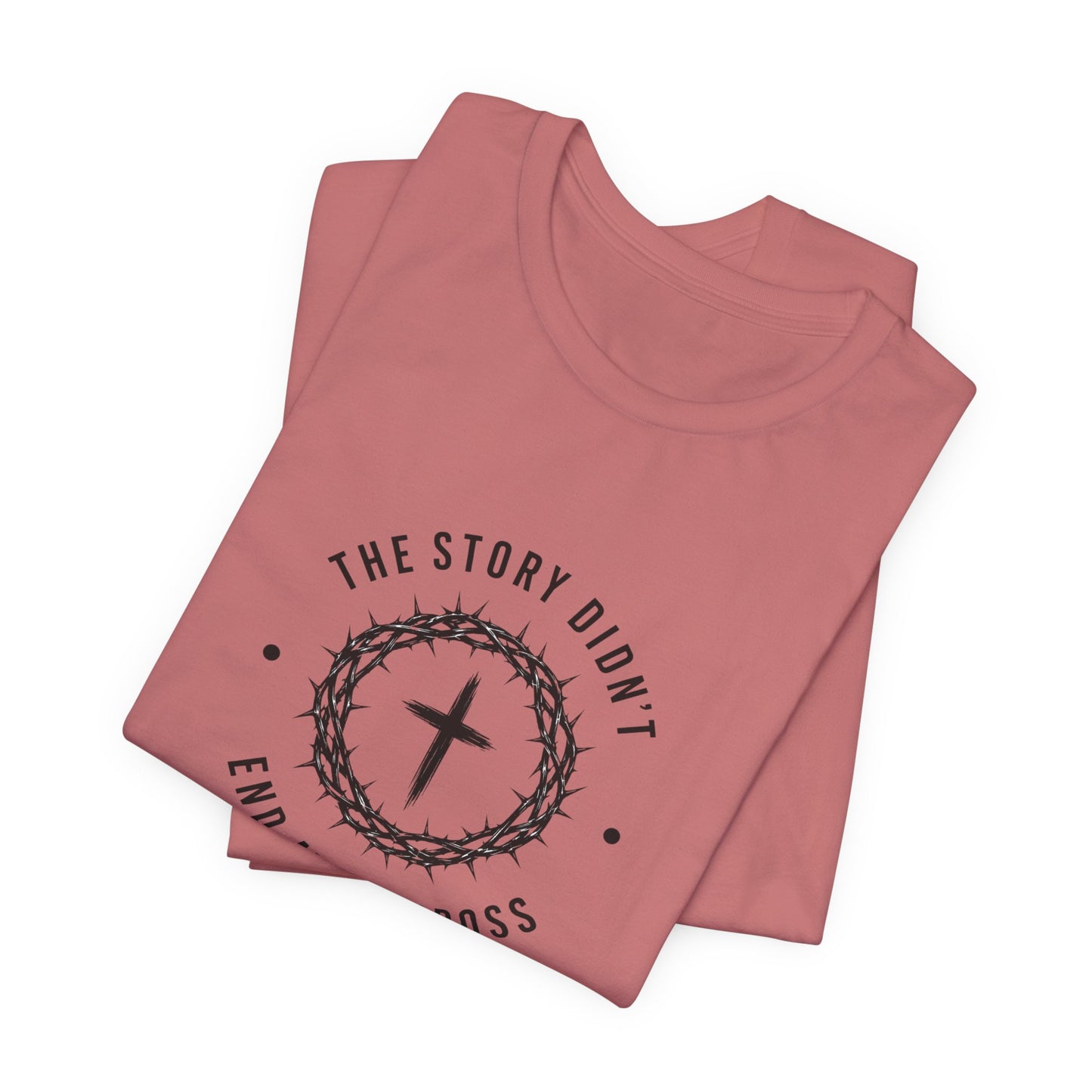 Christian T-Shirt "The Story Didn’t End at the Cross" — Faith Graphic Tee