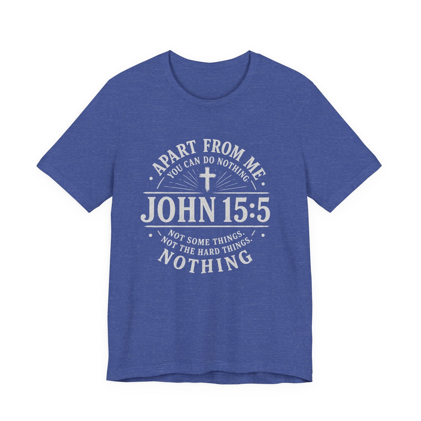 John 15:5 Scripture T-Shirt — Apart From Me You Can Do Nothing Christian Tee