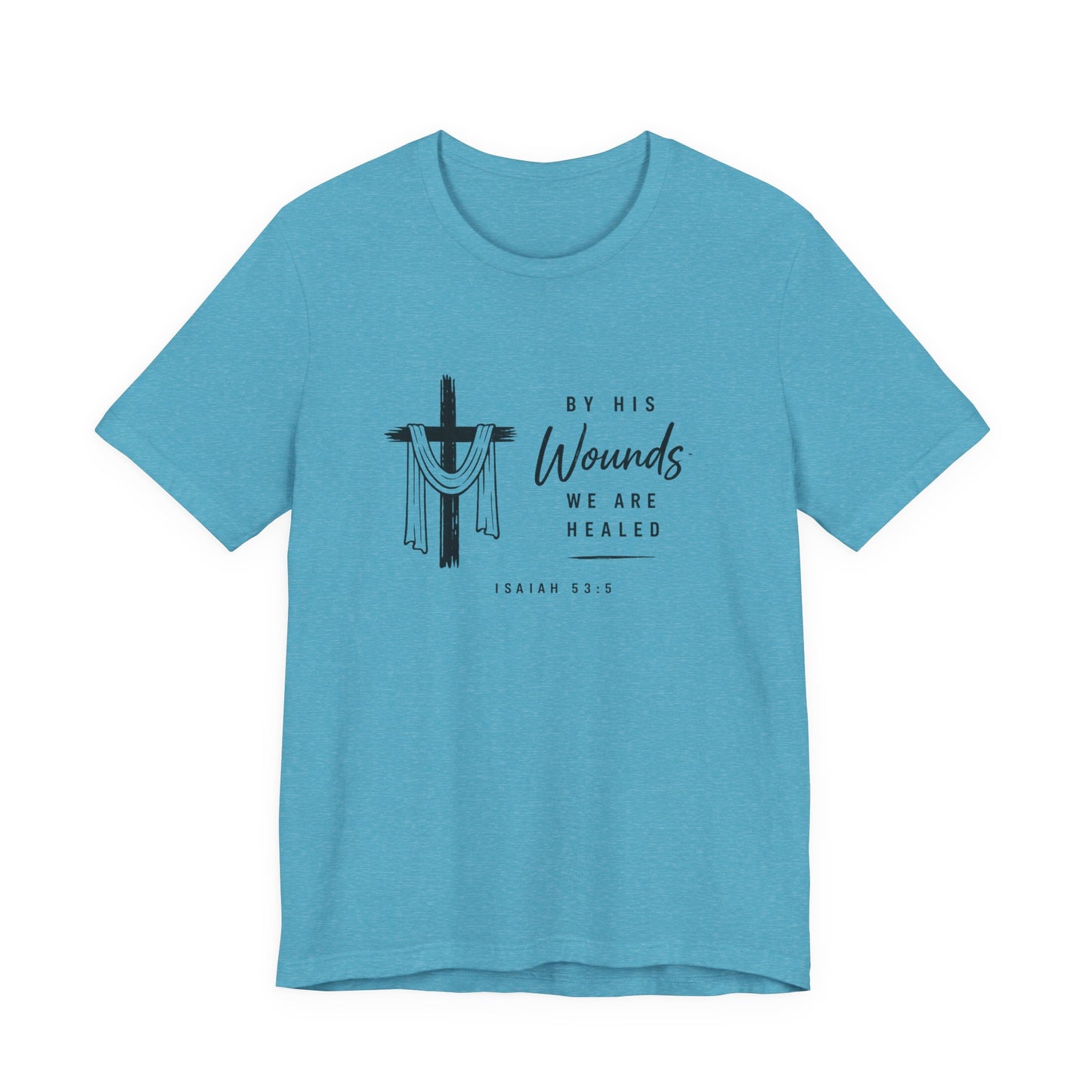 Christian T-Shirt – “By His Wounds We Are Healed” Cross Tee (Isaiah 53:5)