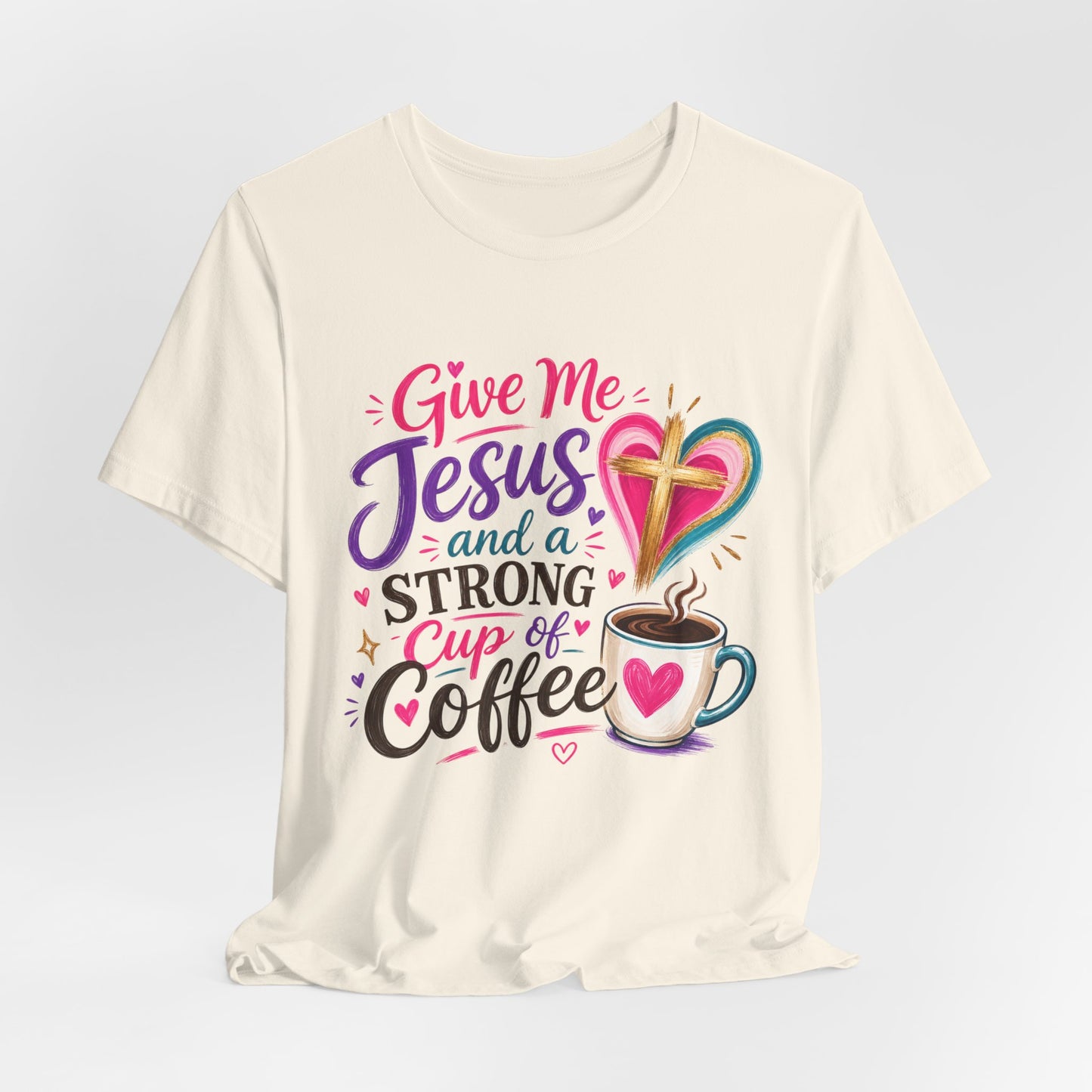 Christian Coffee T-Shirt — "Give Me Jesus and a Strong Cup of Coffee"
