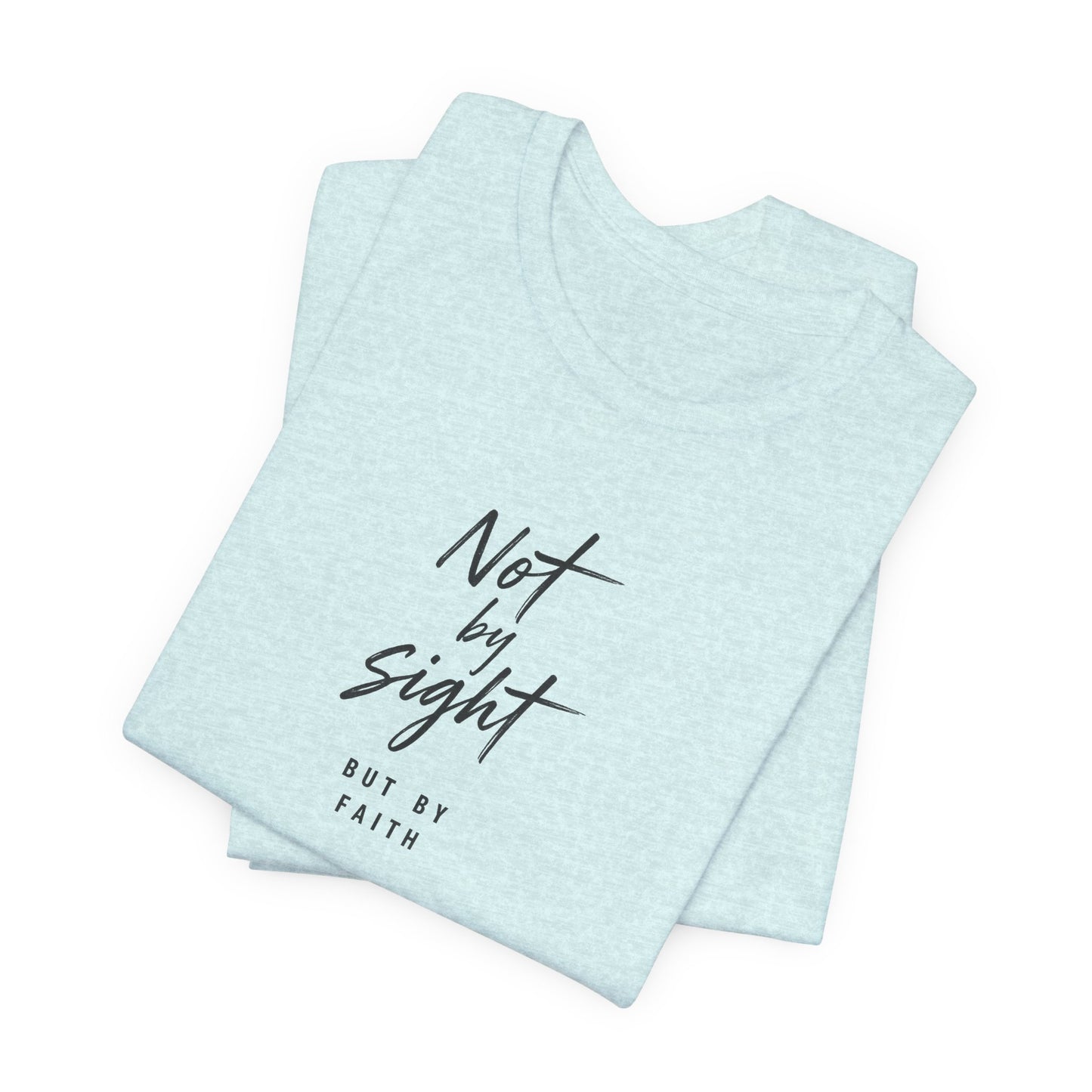 Faith T-Shirt — "Not by Sight but by Faith" Christian Graphic Tee