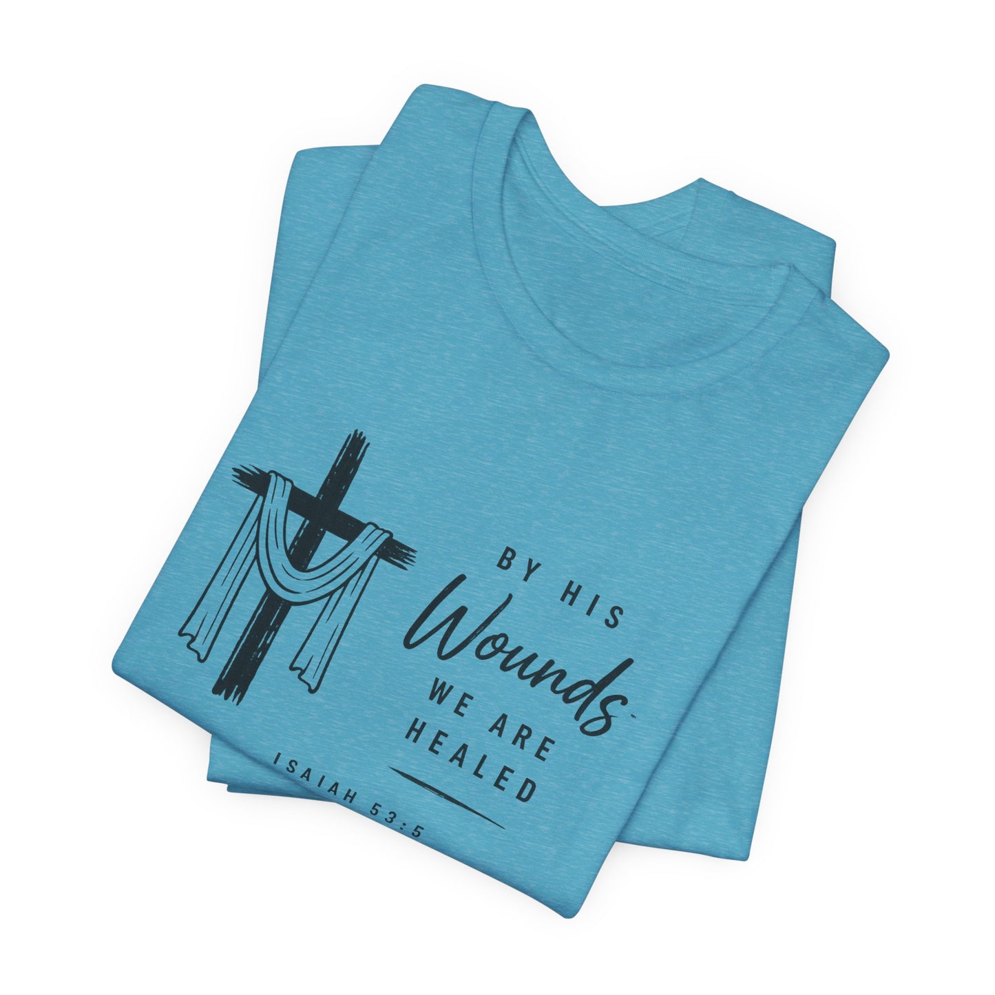 Christian T-Shirt – “By His Wounds We Are Healed” Cross Tee (Isaiah 53:5)