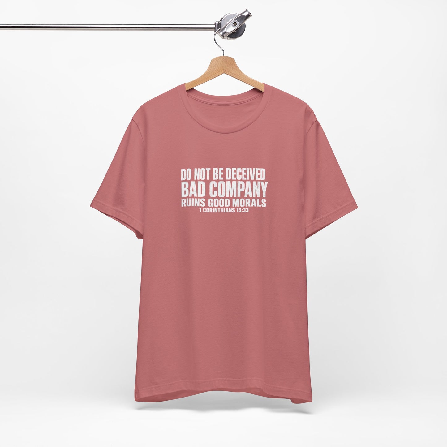 Christian Tee — “Do Not Be Deceived: Bad Company Ruins Good Morals” Short Sleeve Shirt