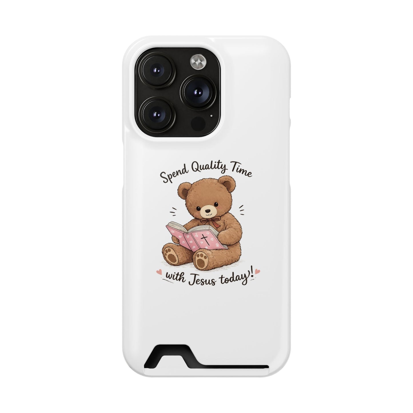 Phone Case — "Spend Quality Time with Jesus Today" Teddy Card Holder