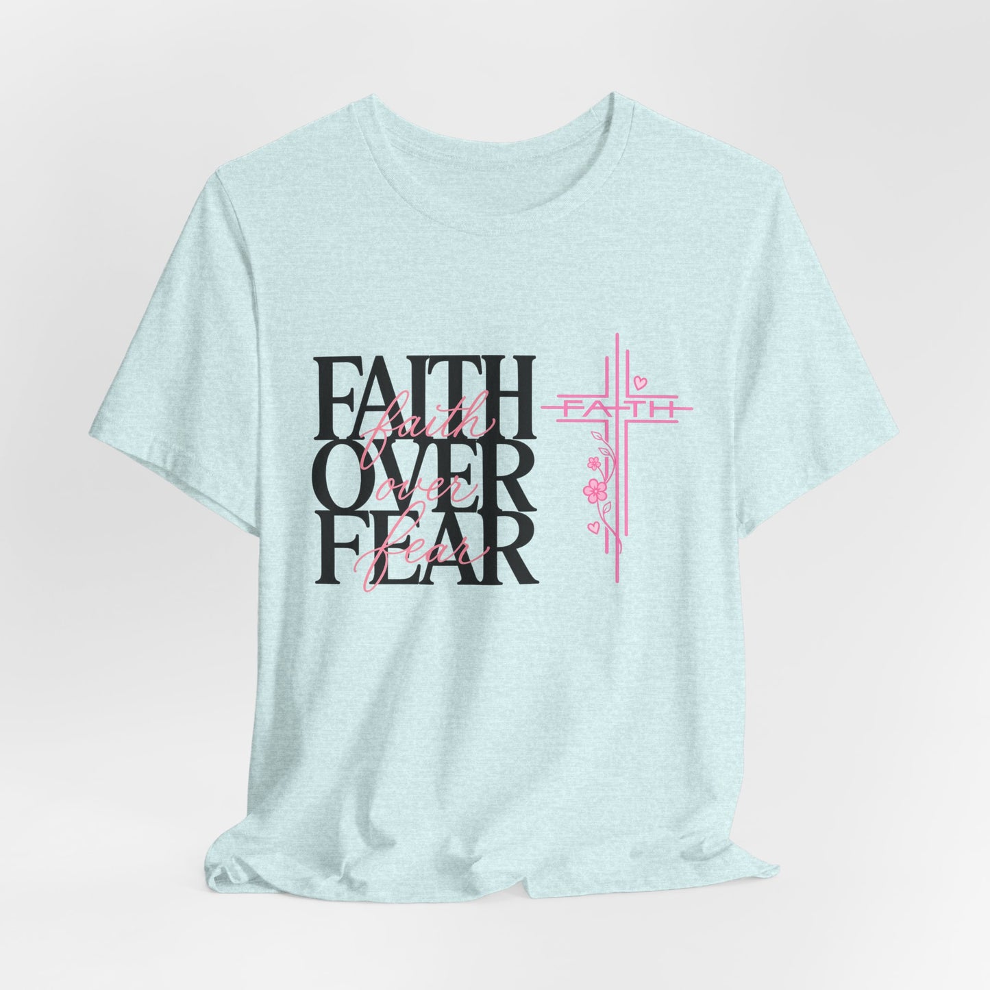 Faith Over Fear T-Shirt — Inspirational Christian Graphic Tee