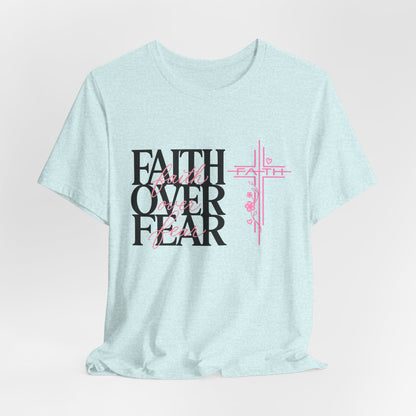 Faith Over Fear T-Shirt — Inspirational Christian Graphic Tee