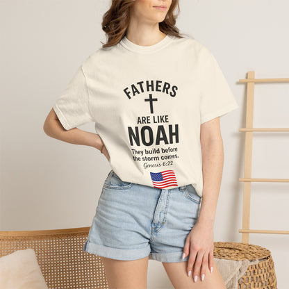 Patriotic Fathers Are Like Noah T-Shirt — "They Build Before the Storm Comes" (America 250)