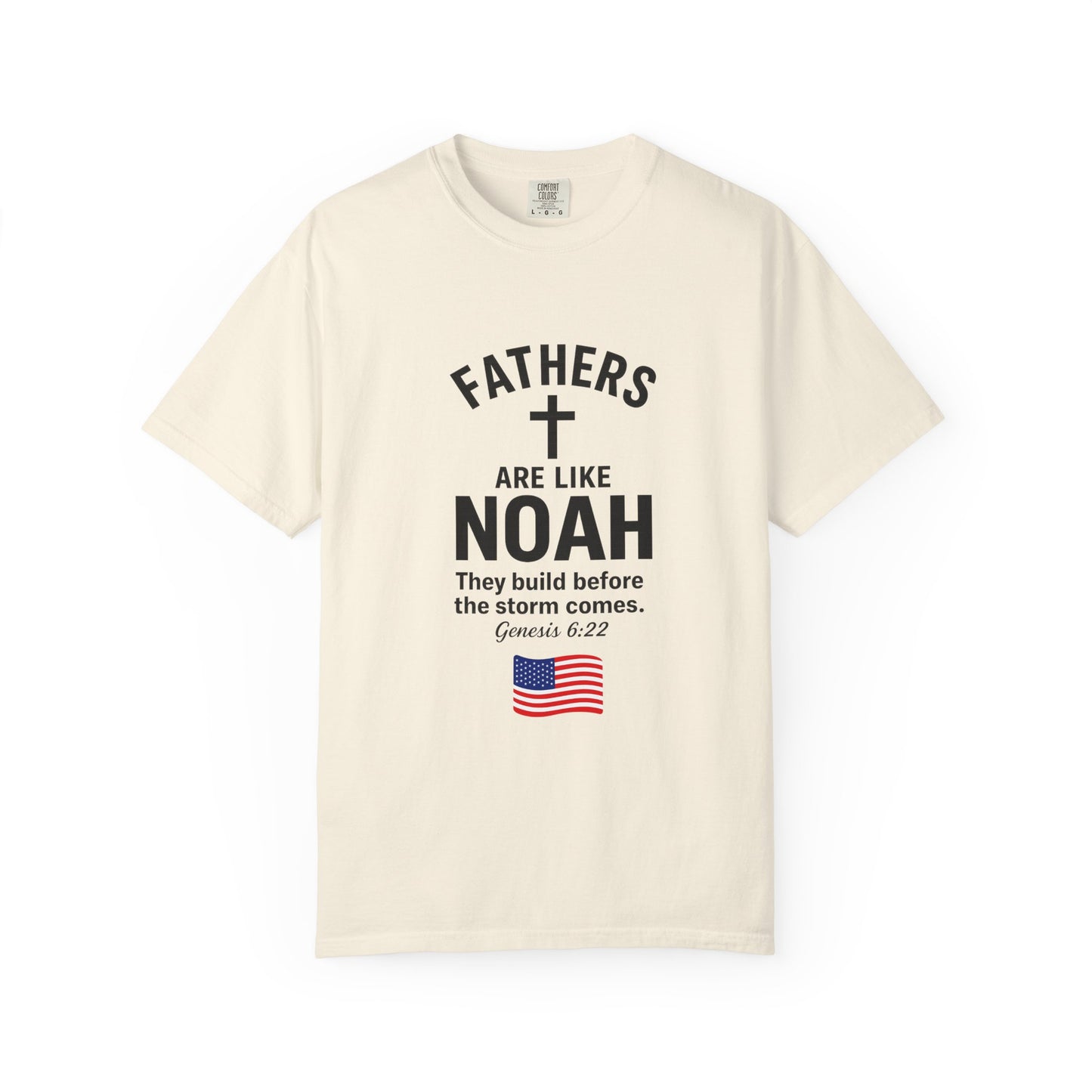 Patriotic Fathers Are Like Noah T-Shirt — "They Build Before the Storm Comes" (America 250)