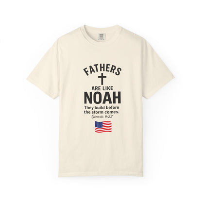 Patriotic Fathers Are Like Noah T-Shirt — "They Build Before the Storm Comes" (America 250)