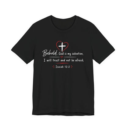 Christian Tee — "Behold, God is my salvation" Isaiah 12:2 Inspirational T-Shirt