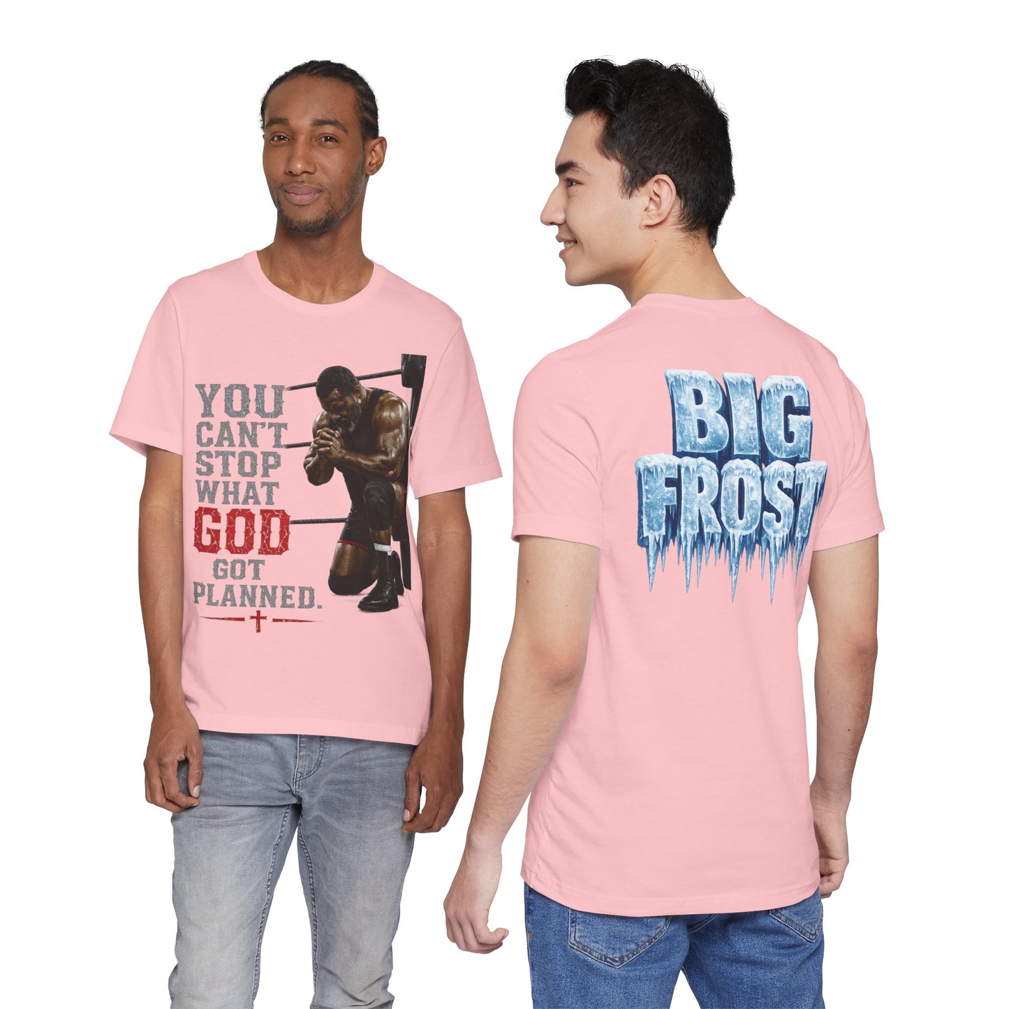 BIG FROST— "You Can't Stop What God Got Planned" UNISEX Shirt