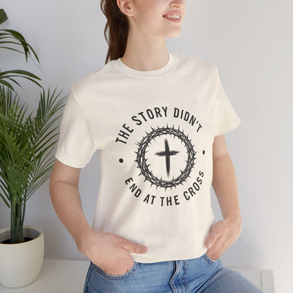 Christian Cross T-Shirt — "The Story Didn't End at the Cross" Inspirational Faith Tee