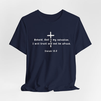 Christian T-Shirt — "Behold, God is my salvation" Isaiah 12:2 Cross Tee