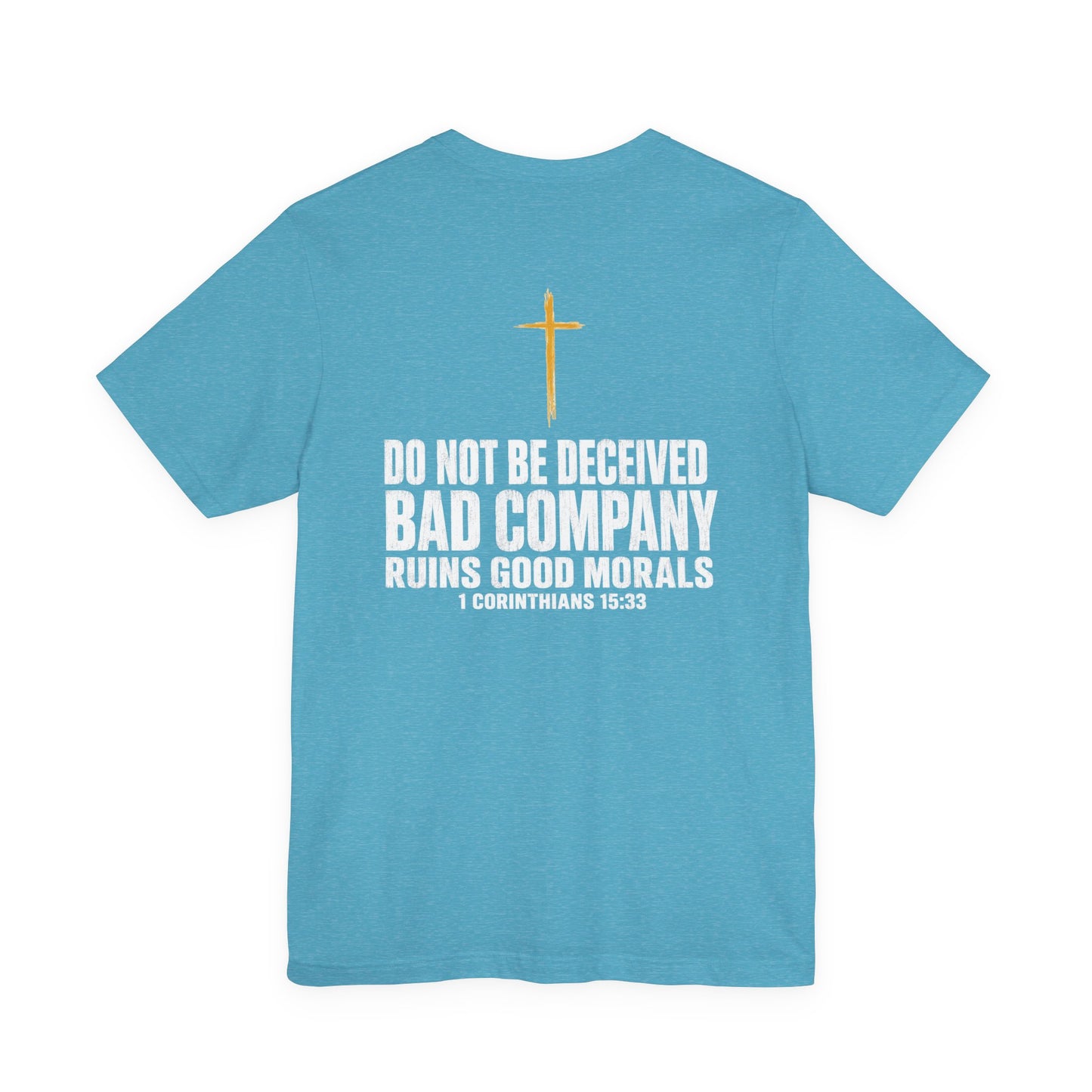 Christian Cross T-Shirt — "Do Not Be Deceived, Bad Company Ruins Good Morals" (1 Corinthians 15:33)