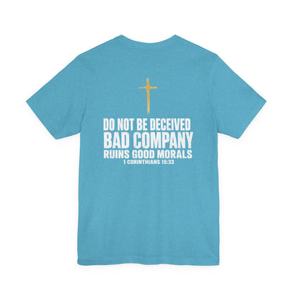 Christian Cross T-Shirt — "Do Not Be Deceived, Bad Company Ruins Good Morals" (1 Corinthians 15:33)