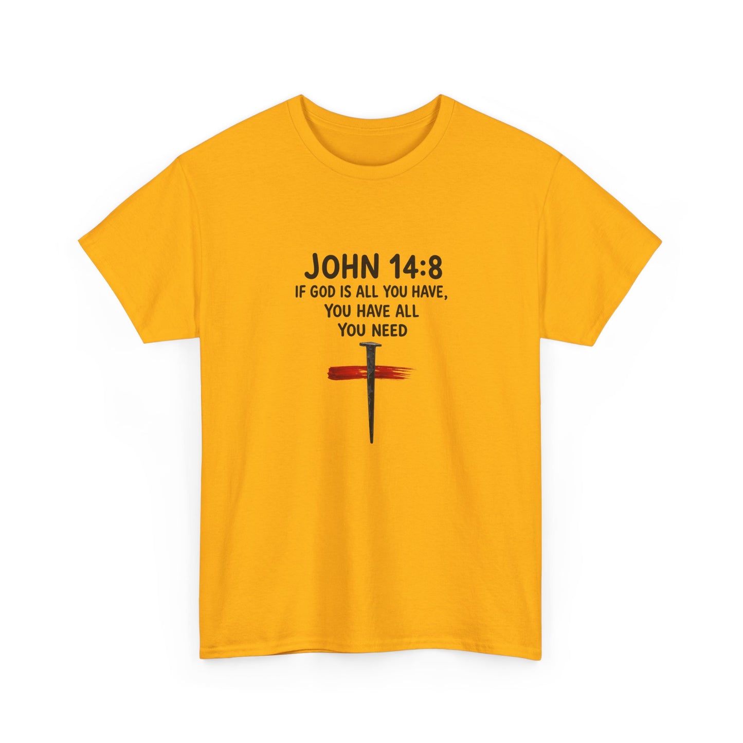 John 14:8 Christian T‑Shirt - "If God Is All You Have" Cross Faith Tee