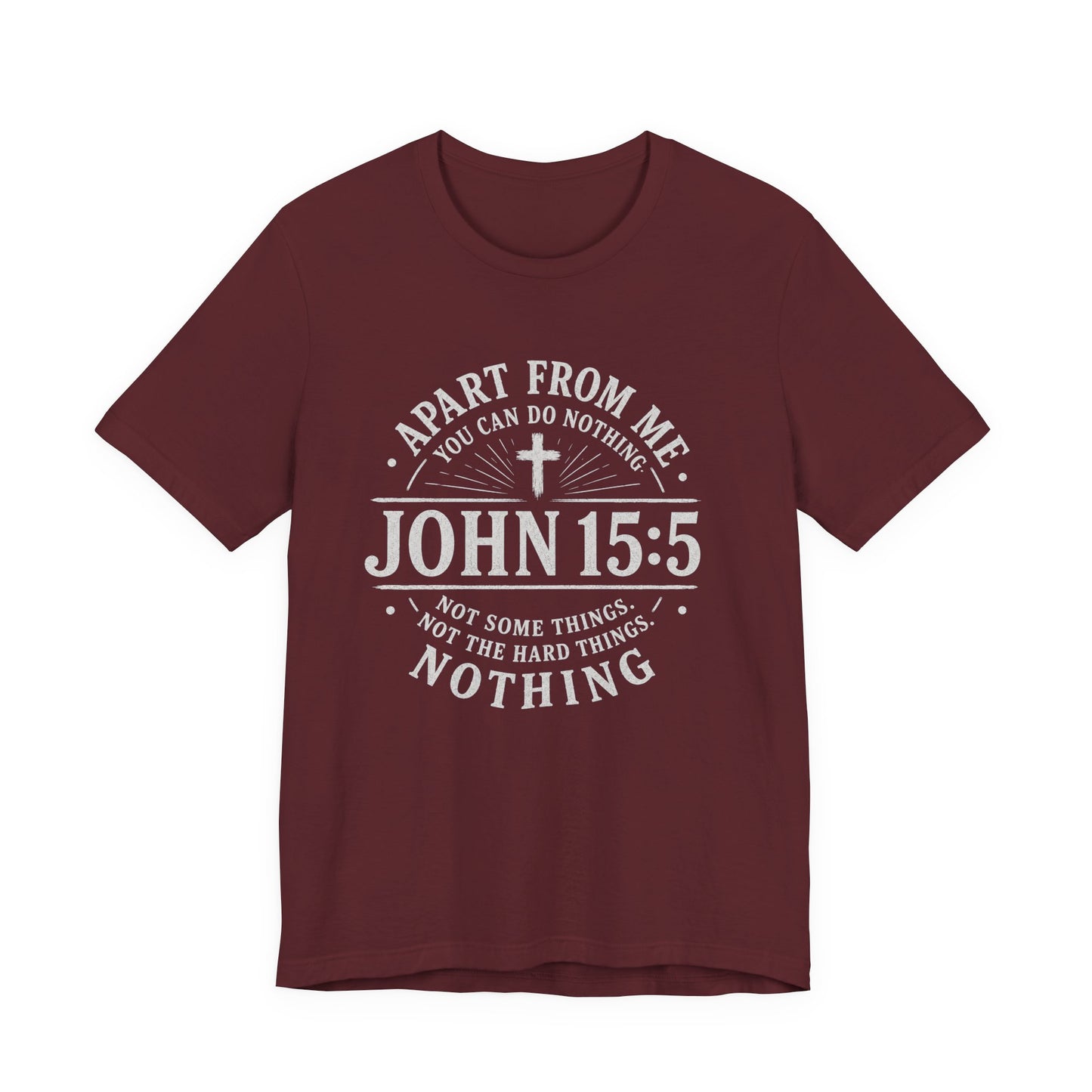John 15:5 Scripture T-Shirt — Apart From Me You Can Do Nothing Christian Tee