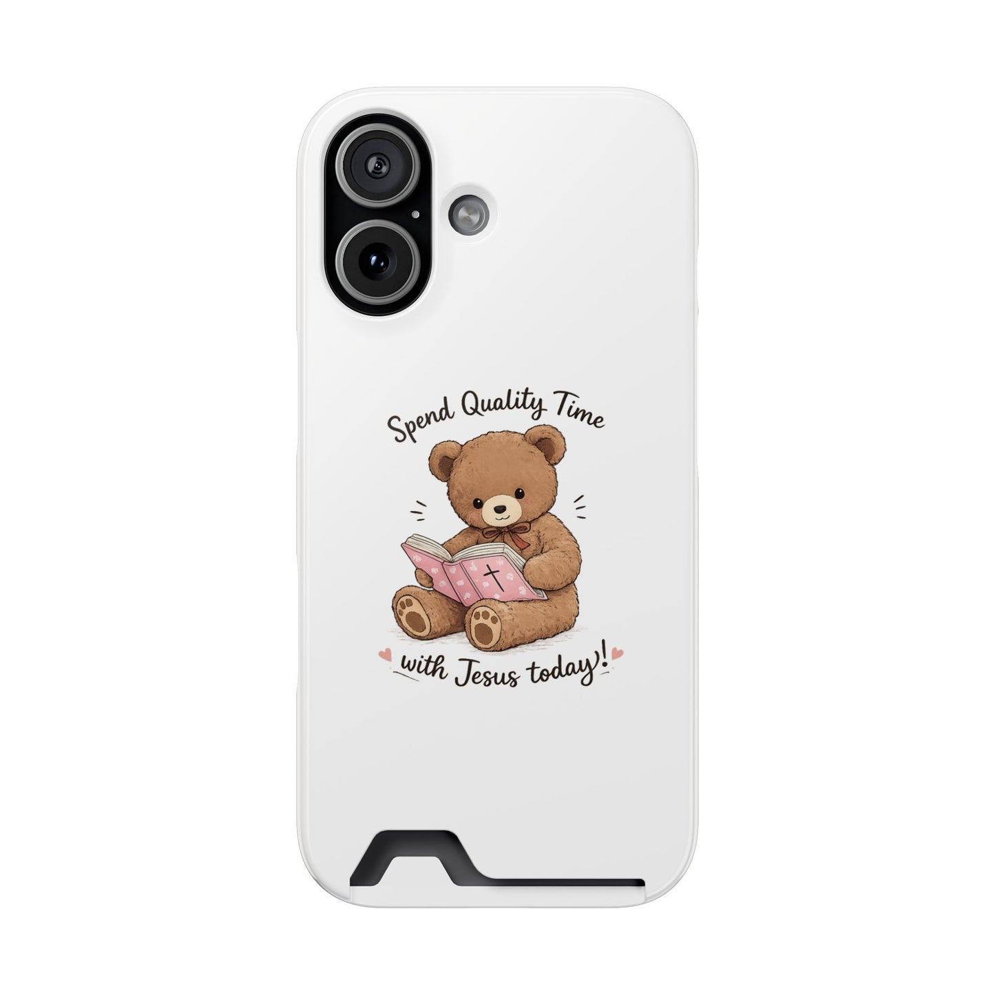 Phone Case — "Spend Quality Time with Jesus Today" Teddy Card Holder