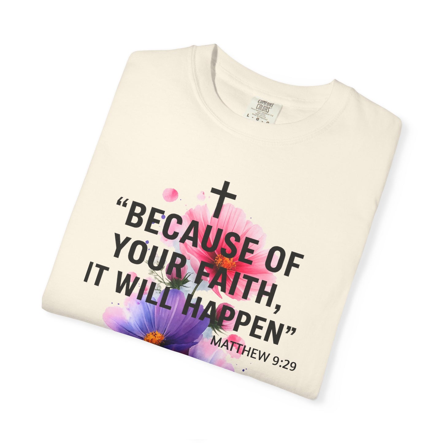 Faith T-Shirt — “Because of Your Faith, It Will Happen” Floral Christian Tee