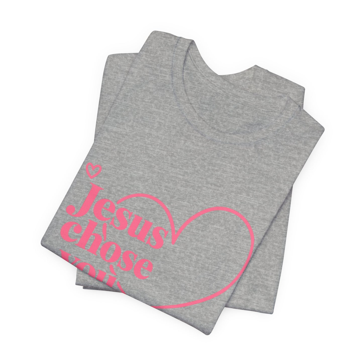 Jesus Chose You Heart Tee — Christian Faith Inspirational T-Shirt