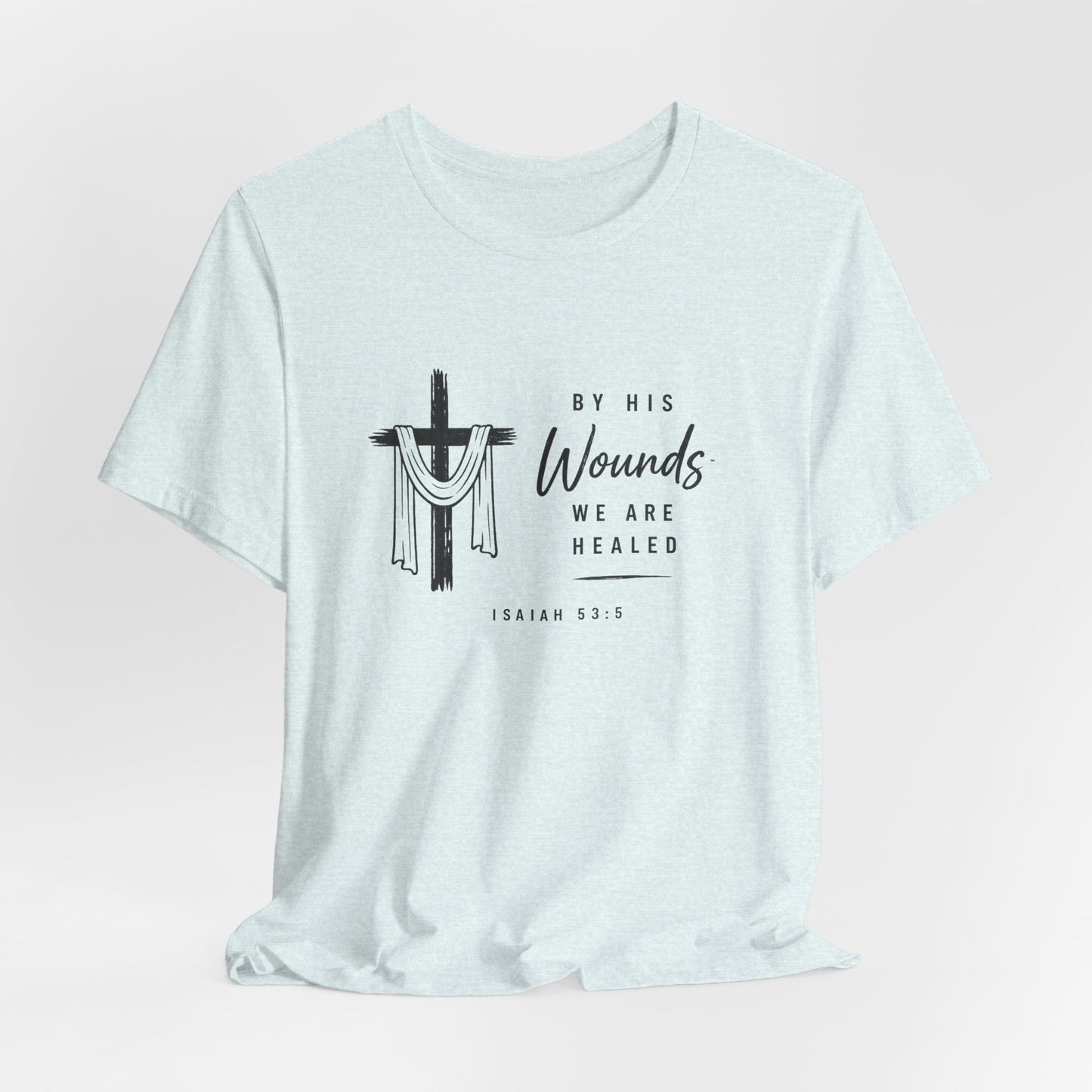 Christian T-Shirt – “By His Wounds We Are Healed” Cross Tee (Isaiah 53:5)