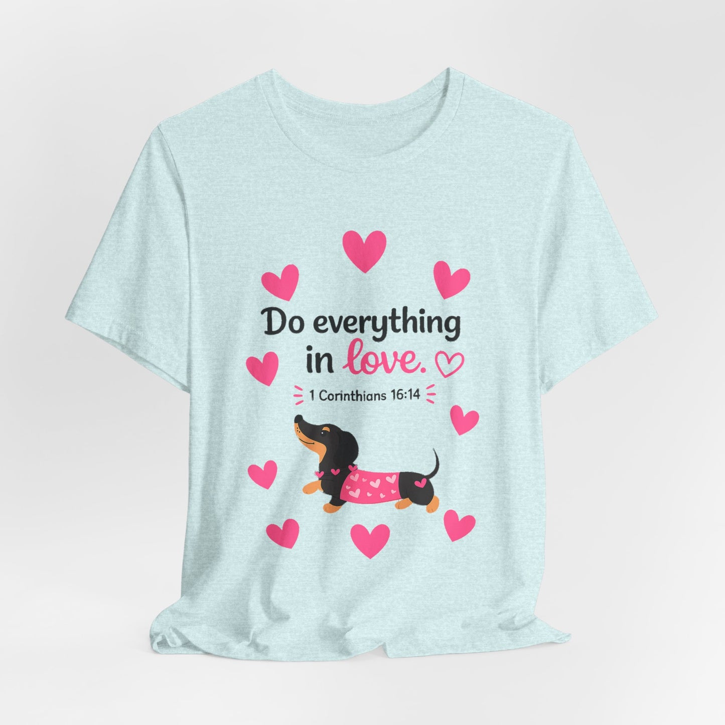 Do Everything in Love Tee — Cute Dachshund Christian Valentine T-Shirt